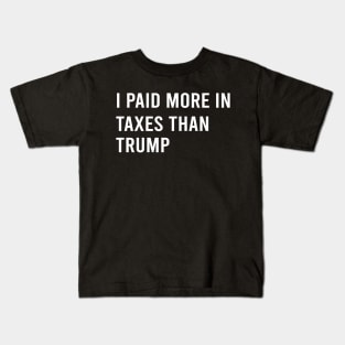 I Paid More In Taxes Than Donald Trump Kids T-Shirt